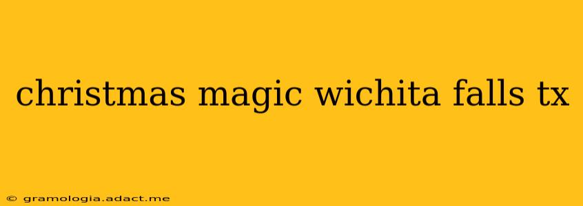 christmas magic wichita falls tx