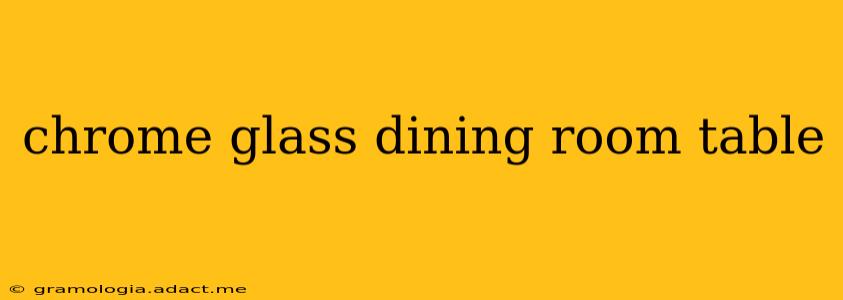 chrome glass dining room table