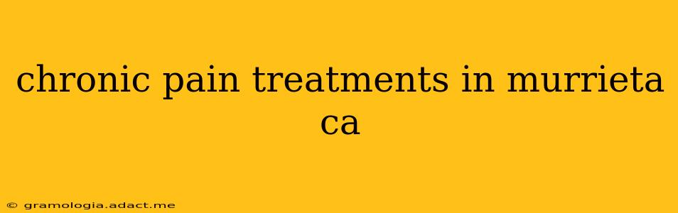 chronic pain treatments in murrieta ca