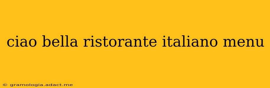 ciao bella ristorante italiano menu