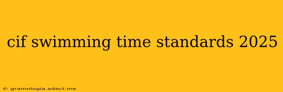 cif swimming time standards 2025