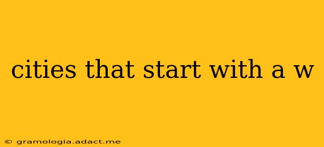cities that start with a w