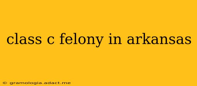 class c felony in arkansas