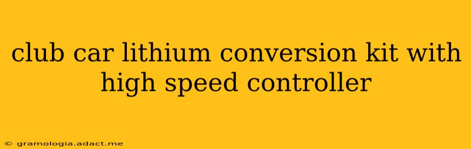 club car lithium conversion kit with high speed controller