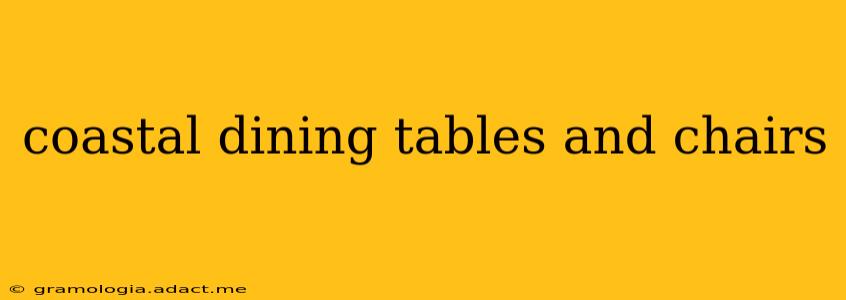 coastal dining tables and chairs