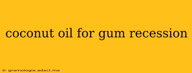 coconut oil for gum recession