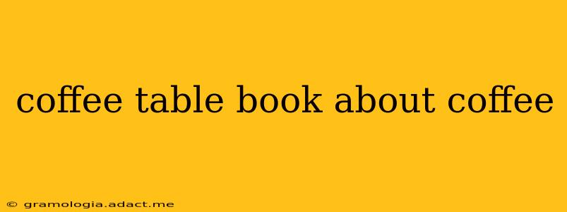 coffee table book about coffee