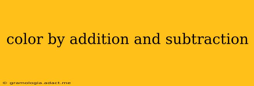 color by addition and subtraction