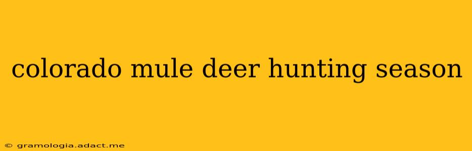colorado mule deer hunting season