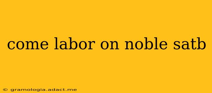 come labor on noble satb