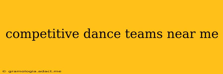 competitive dance teams near me