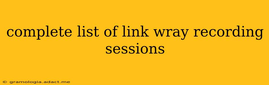 complete list of link wray recording sessions
