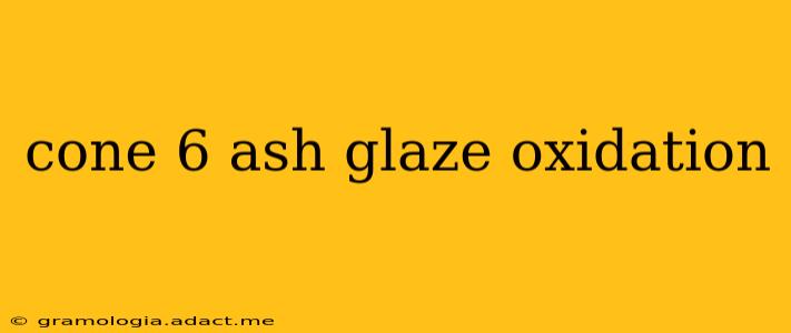 cone 6 ash glaze oxidation