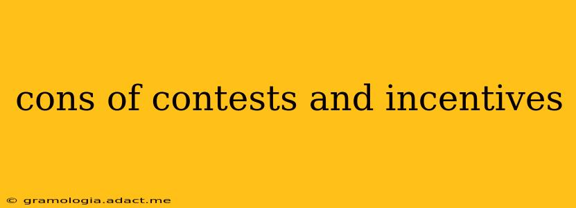 cons of contests and incentives