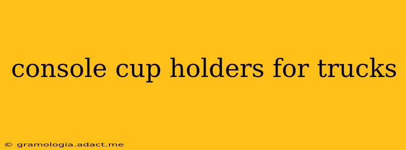 console cup holders for trucks