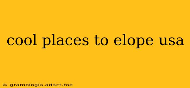 cool places to elope usa