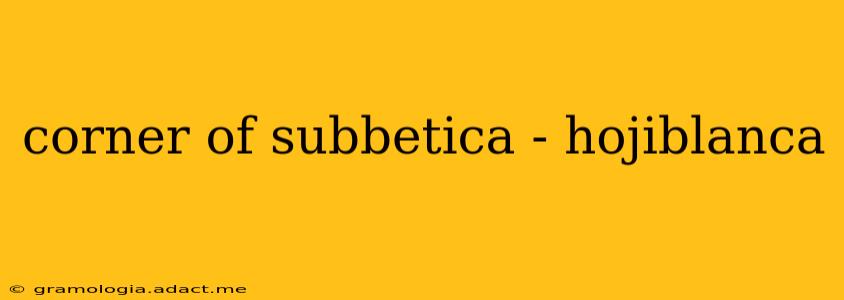 corner of subbetica - hojiblanca