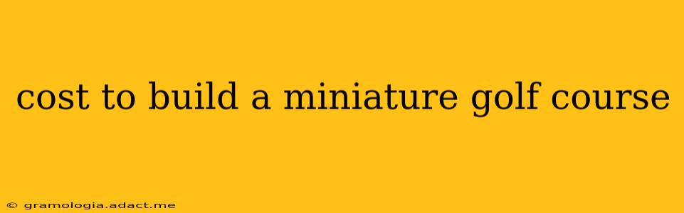 cost to build a miniature golf course
