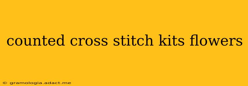 counted cross stitch kits flowers