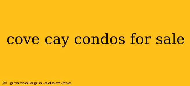 cove cay condos for sale