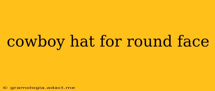 cowboy hat for round face