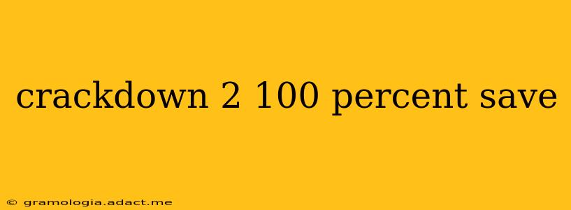 crackdown 2 100 percent save