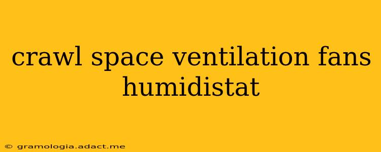 crawl space ventilation fans humidistat