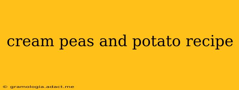 cream peas and potato recipe