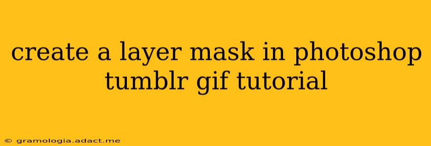 create a layer mask in photoshop tumblr gif tutorial