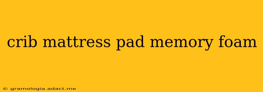 crib mattress pad memory foam