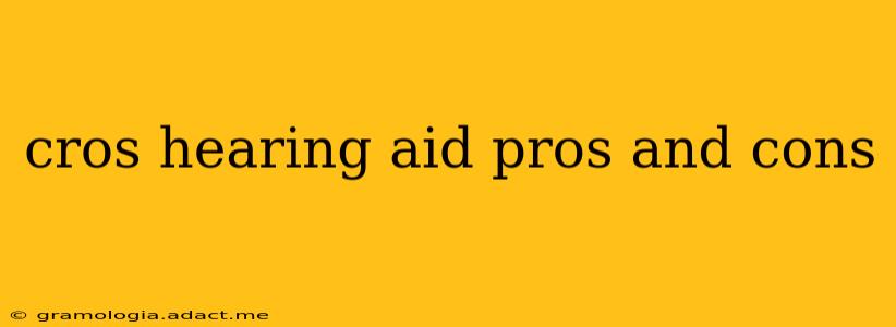 cros hearing aid pros and cons
