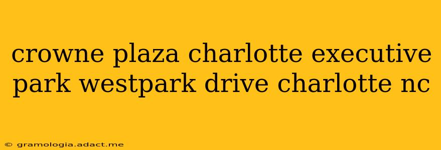 crowne plaza charlotte executive park westpark drive charlotte nc