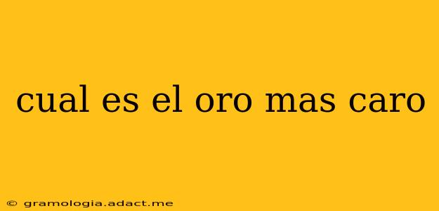 cual es el oro mas caro