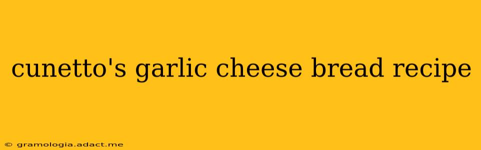 cunetto's garlic cheese bread recipe