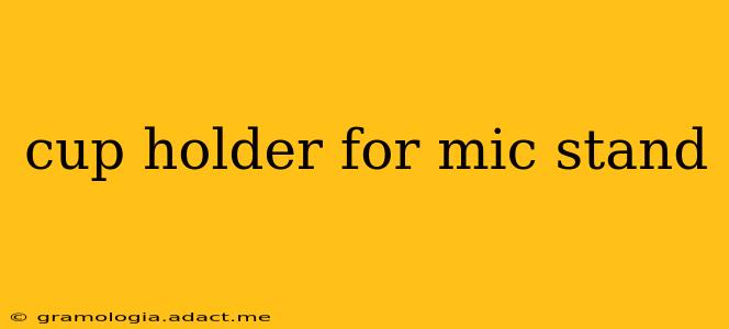 cup holder for mic stand