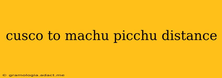 cusco to machu picchu distance