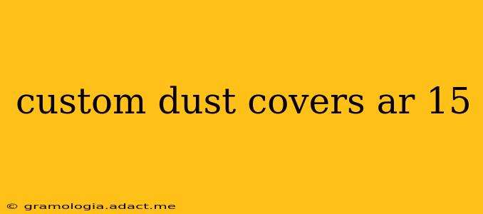 custom dust covers ar 15