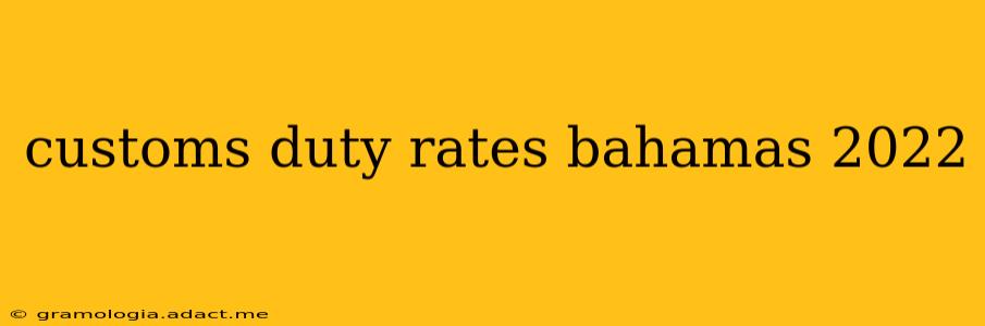 customs duty rates bahamas 2022