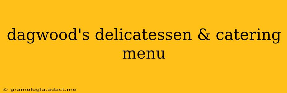 dagwood's delicatessen & catering menu