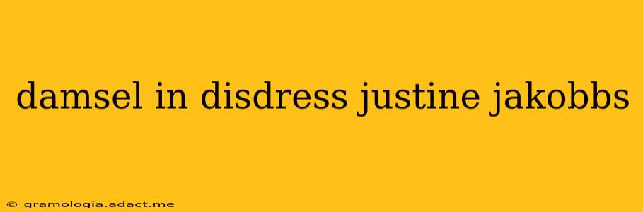 damsel in disdress justine jakobbs