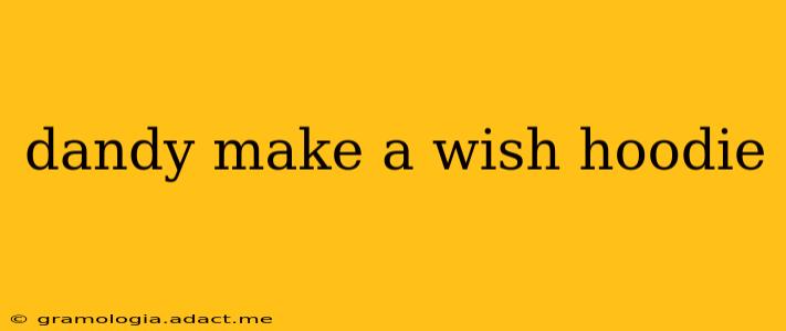 dandy make a wish hoodie