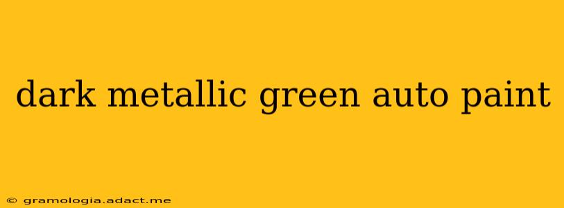 dark metallic green auto paint