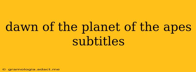 dawn of the planet of the apes subtitles