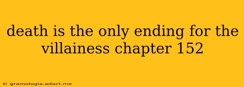 death is the only ending for the villainess chapter 152