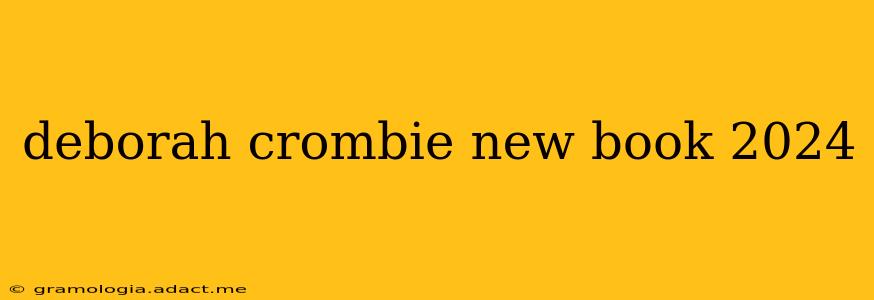 deborah crombie new book 2024