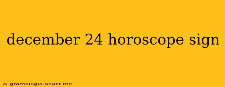 december 24 horoscope sign