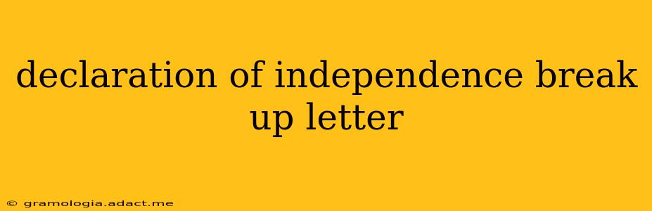 declaration of independence break up letter