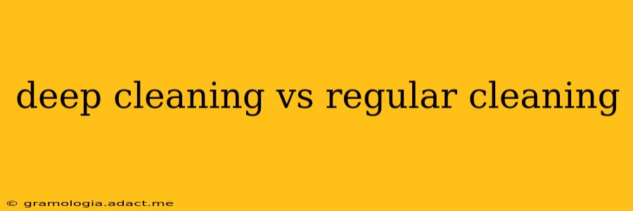 deep cleaning vs regular cleaning