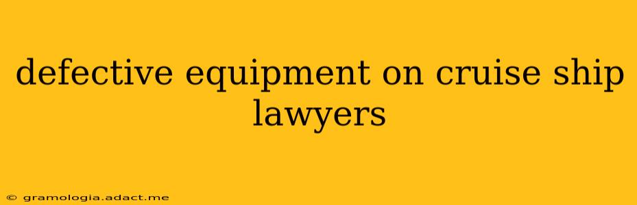 defective equipment on cruise ship lawyers