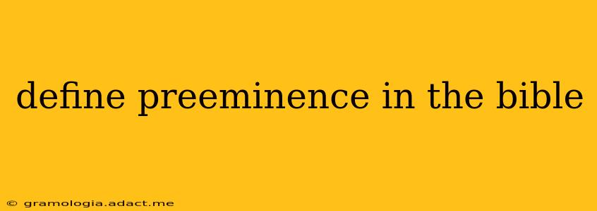 define preeminence in the bible